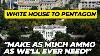 White House To Pentagon Make As Much Ammo As We Ll Ever Need